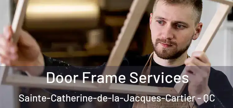 Door Frame Services Sainte-Catherine-de-la-Jacques-Cartier - QC