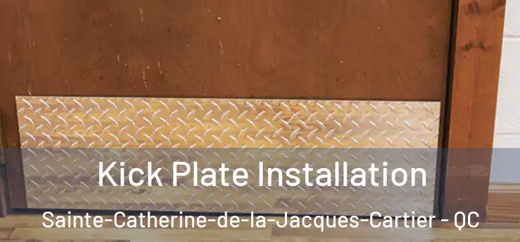 Kick Plate Installation Sainte-Catherine-de-la-Jacques-Cartier - QC